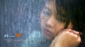 Alex V - That’s How Sadness Sounds