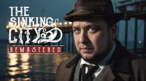 СТРАННЫЙ ДЕТЕКТИВ - The Sinking City Remastered