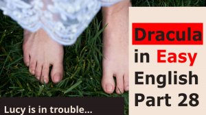 "Люси в беде". Учим английский с романом "Дракула" на простом английском. Часть 28