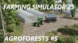 FARMING SIMULATOR 25 AGROFORESTS #5