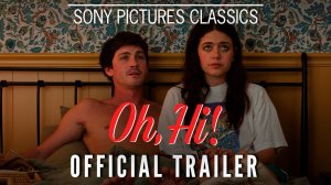 Oh, Hi! Movie - Official Trailer | Sony Pictures Classics