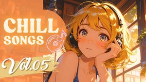 Chill Songs Vol.05 | Длительная музыка для расслабления