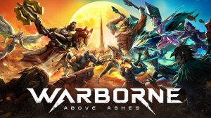 Warborne Above Ashes | Первый Взгляд | Пробуем Бетку | Часть 2