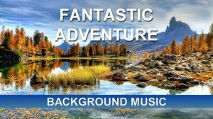 Fantastic Adventure (Background Music)