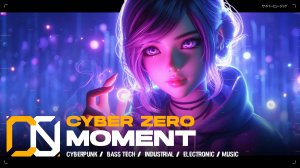 Cyber Zero - Moment [ Industrial Bass Tech Music / Cyberpunk ] Киберпанк музыка