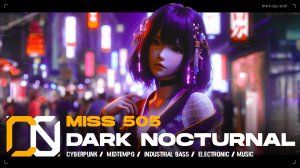 Miss 505 - Dark Nocturnal [ Киберпанк / Мидтемо / Индастриал Басс ] Cyberpunk Music