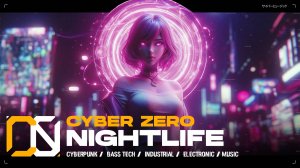 Cyber Zero - Nightlife [ Industrial Bass Tech Music / Cyberpunk ] Киберпанк музыка