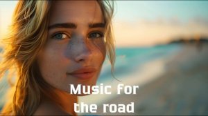 Музыка в дорогу / Музыка, чтобы хорошо провести время в дороге / Душевная музыка 2024 [Vol.196]