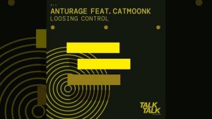Anturage & CATMOONK  - Loosing Сontrol / Extended Mix [TalkTalk Records]