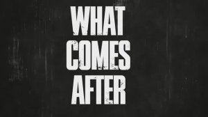 What Comes After - трейлер