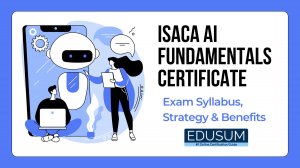 ISACA AI Fundamentals Certificate Exam Syllabus | Strategy | Benefits
