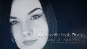 Alphaville feat. Ronja - Sounds like a Melody (TripleXMen SynthWave Remix)