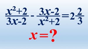 Algebra.  Tenglamani yeching (x²+2) ⁄ (3x-2) - (3x-2) ⁄ (x²+2) =8 ⁄3