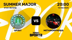 SPIRIT VS METAMORPHOSIS | SUMMER MAJOR 2025 | 13.06.2025