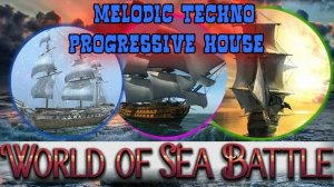 World Of Sea Battle —Melodic Techno & Progressive House