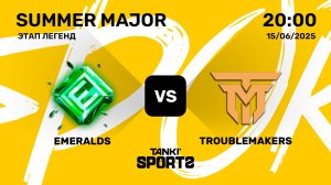 EMERALDS VS TROUBLEMAKERS | SUMMER MAJOR 2025 | 15.06.2025