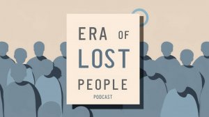 The ERA of lost people! English Podcast For Learning English!