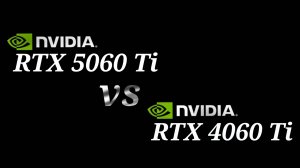RTX 5060 Ti vs RTX 4060 Ti - тестирование видеокарт