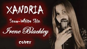 Xandria - Snow-White Skin (Irene Blackley cover)