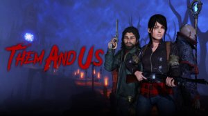 Them and Us. Прохождение игры. ч. 1