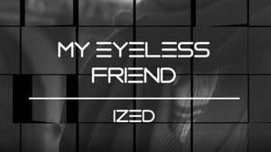 My Eyeless Friend