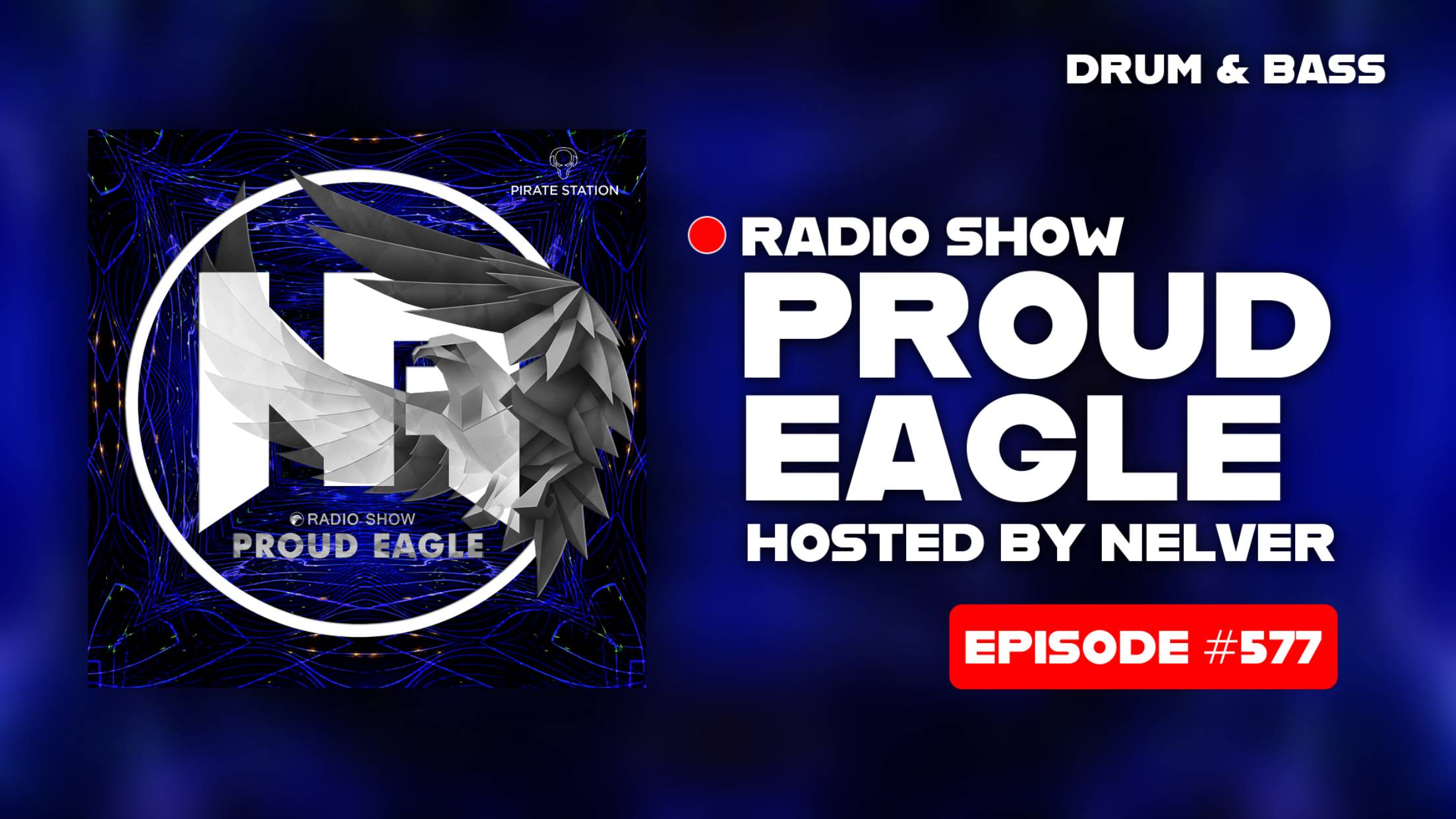 Nelver - Proud Eagle Radio Show #577 [Pirate Station Radio] (18-06-2025) Drum & Bass