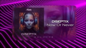 Diseptix - Now Or Never  (Musical Visual)