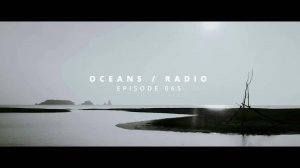 OCEANS ⧸ RADIO - EP 065
