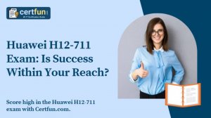 Huawei H12-711 Exam: Is Success Within Your Reach?