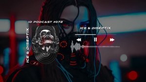 Ice & Diseptix - ID Podcast #072 [Bass House/Club House/EDM]