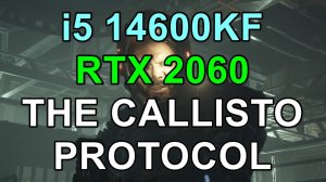 i5 14600KF + RTX 2060 6GB в THE CALLISTO PROTOCOL