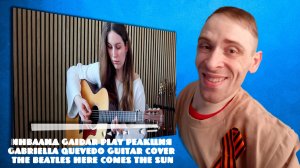 Инвалид Gaidar Play Реакция Gabriella Quevedo Guitar Cover The Beatles Here Comes The Sun
