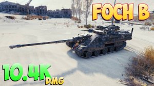 Foch B - 9 Фрагов 10.4K Урона - Пожарный! - Мир Танков