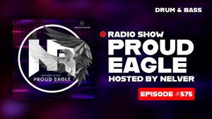 Nelver - Proud Eagle Radio Show #575 [Pirate Station Radio] (04-06-2025) Drum & Bass