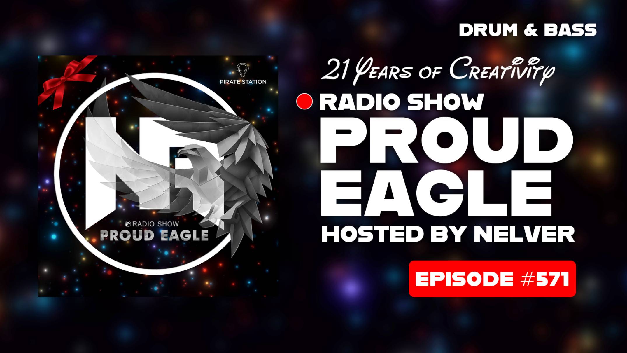 Nelver - Proud Eagle Radio Show #571 @ 21 YEARS OF CREATIVITY [Pirate Station Radio] (07-05-2025)