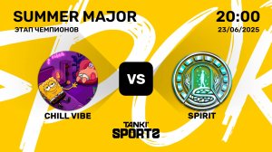 CHILL VIBE VS SPIRIT | SUMMER MAJOR 2025 | 23.06.2025