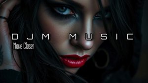 Move Closer - DJM MUSIC