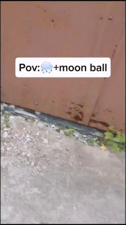 Pov:moon ball+🌧️