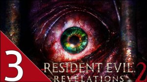 Resident Evil Revelations 2 Глава 3 "Воссек"