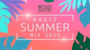 APOLLO DEEJAY – HOUSE SUMMER MIX 2025 [ПРЕВЬЮ]