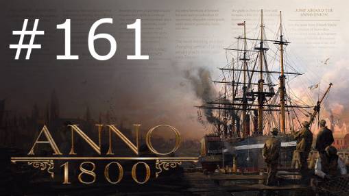 Игра "Anno 1800". Серия 161