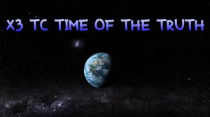 X3 TC Time Of The Truth Часть 14 Начало сюжета Новый Дом