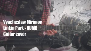 Linkin Park - Numb (guitar cover by Vyacheslaw Mironov)