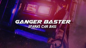 Ganger Baster - Sparks Car Bass (Club G-House Pumper)