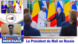 Le Mot de Mikhail : Le Président du Mali en visite officielle en Russie