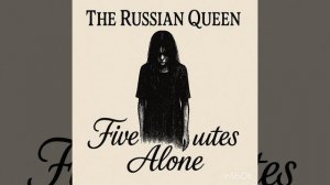 Five minutes - The Russian Queen