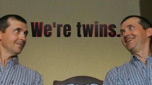We're twins.