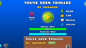 Прошёл you been trolen. Играю в geometry dash.