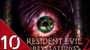 Resident Evil Revelations 2 Глава 10 "Шахты"