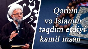Qərbin və İslamın təqdim etdiyi kamil insan - Haci Asif 27.06.2025